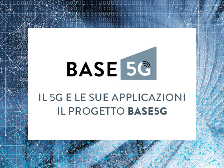 Scopri di più sull'articolo IL 5G E LE SUE APPLICAZIONI – IL PROGETTO BASE5G